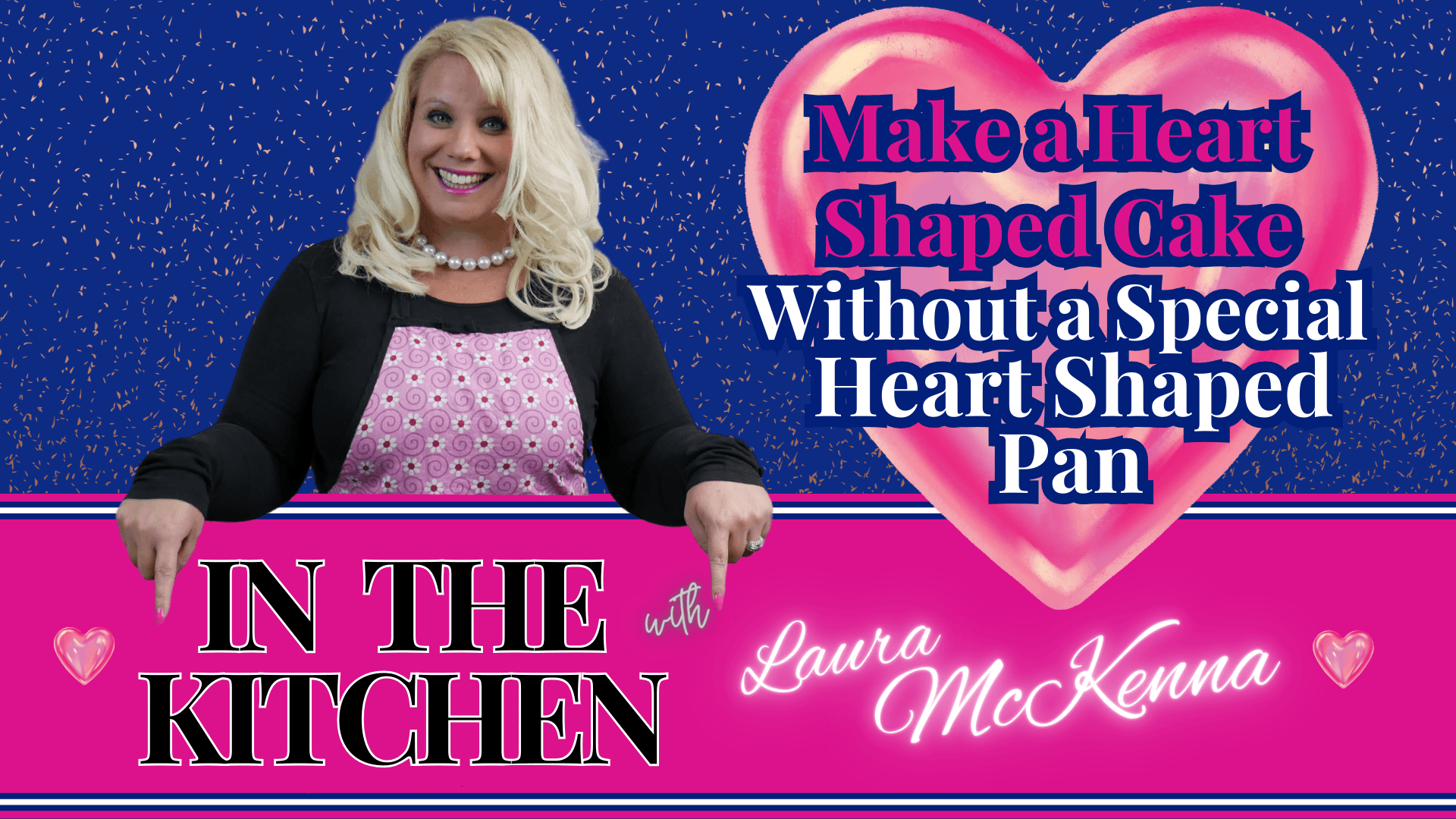 In The Kitchen With Laura McKenna:   How To Make A Heart Shaped Cake Without A Heart Shaped Pan